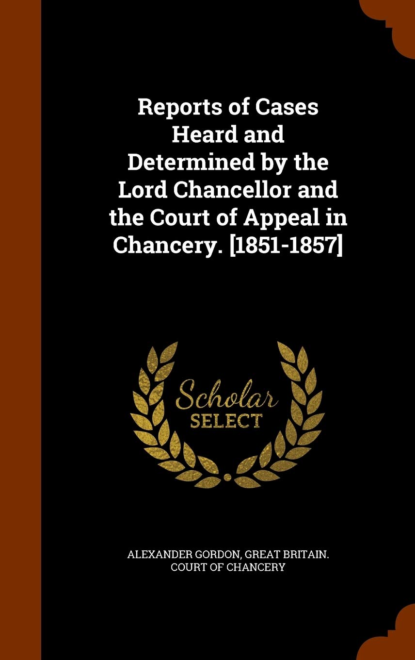 Reports of Cases Heard and Determined by the Lord Chancellor and the Court of Appeal in Chancery. Law