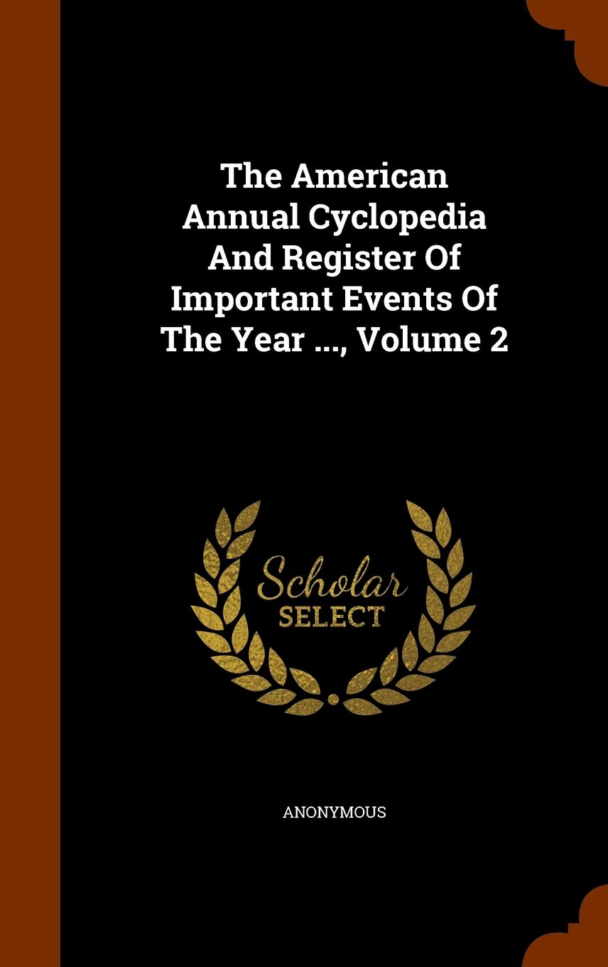 The American Annual Cyclopedia and Register of Important Events of the Year ..., Volume 2 Politics & History