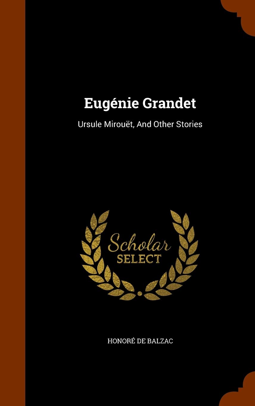 Eugénie Grandet: Ursule Mirouët, And Other Stories Politics & History