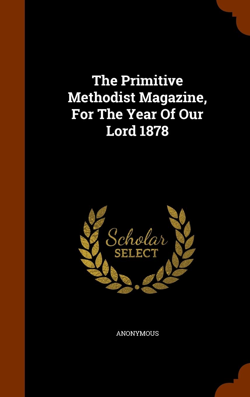 The Primitive Methodist Magazine, for the Year of Our Lord 1878 Politics & History