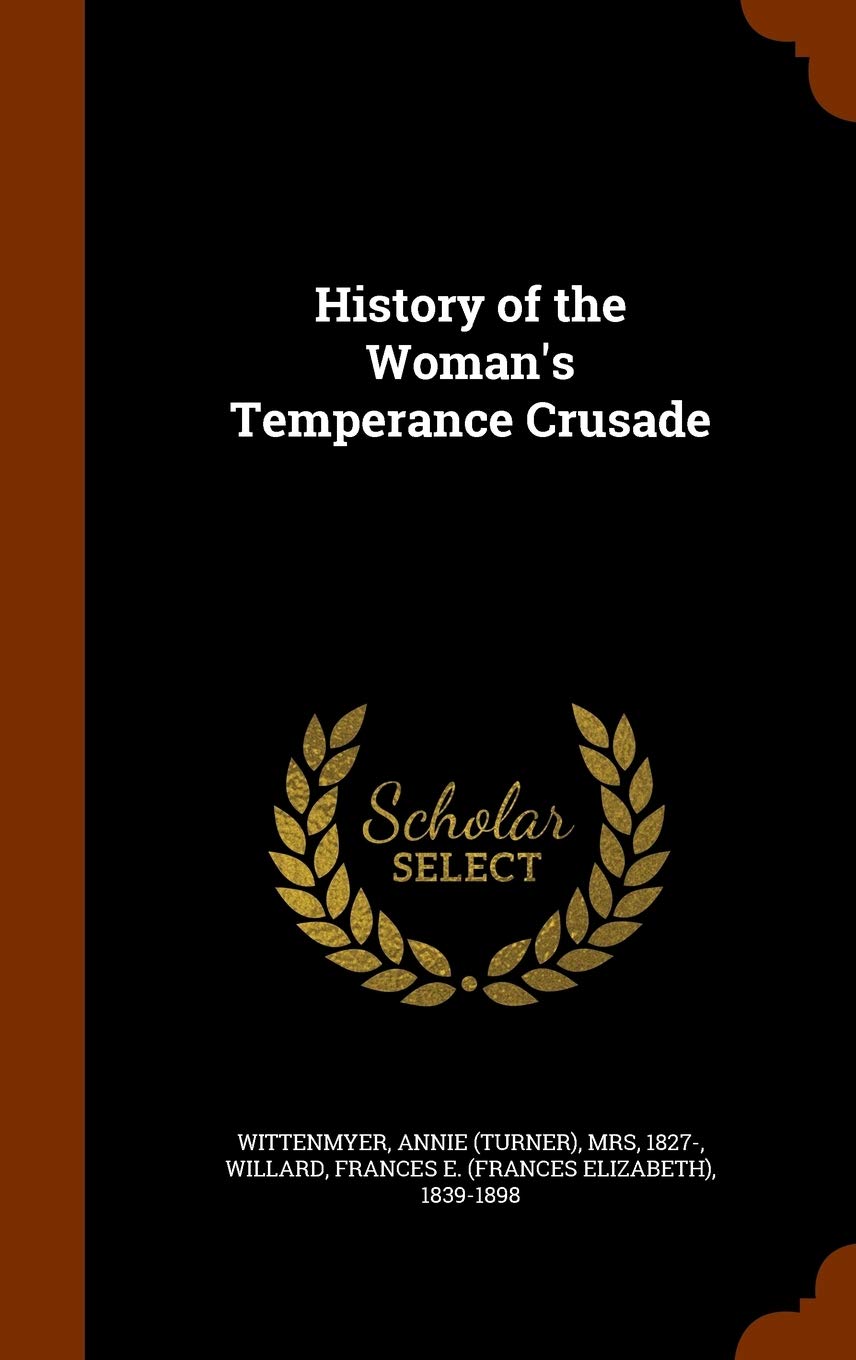 History of the Woman's Temperance Crusade Memories