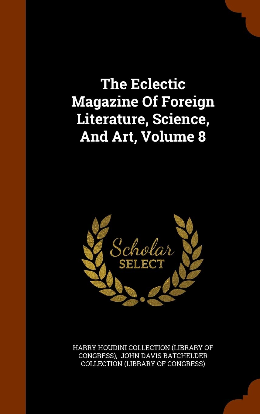 The Eclectic Magazine of Foreign Literature, Science, and Art, Volume 8 Politics & History