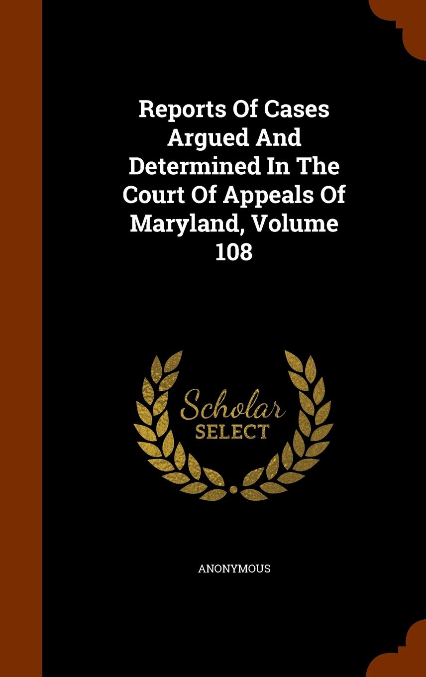 Reports of Cases Argued and Determined in the Court of Appeals of Maryland, Volume 108 Politics & History