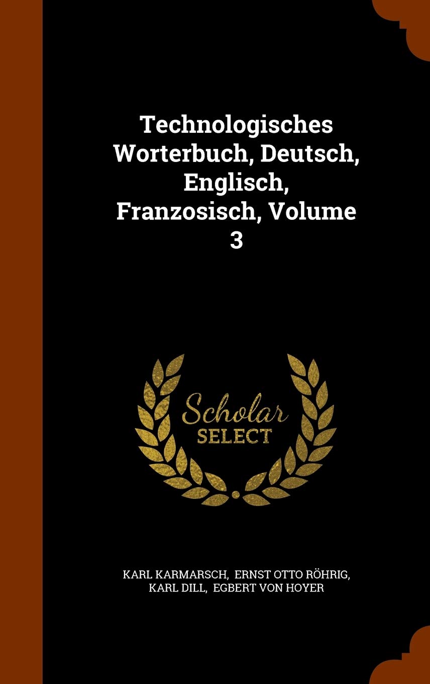 Technologisches Worterbuch, Deutsch, Englisch, Franzosisch, Volume 3 Politics & History