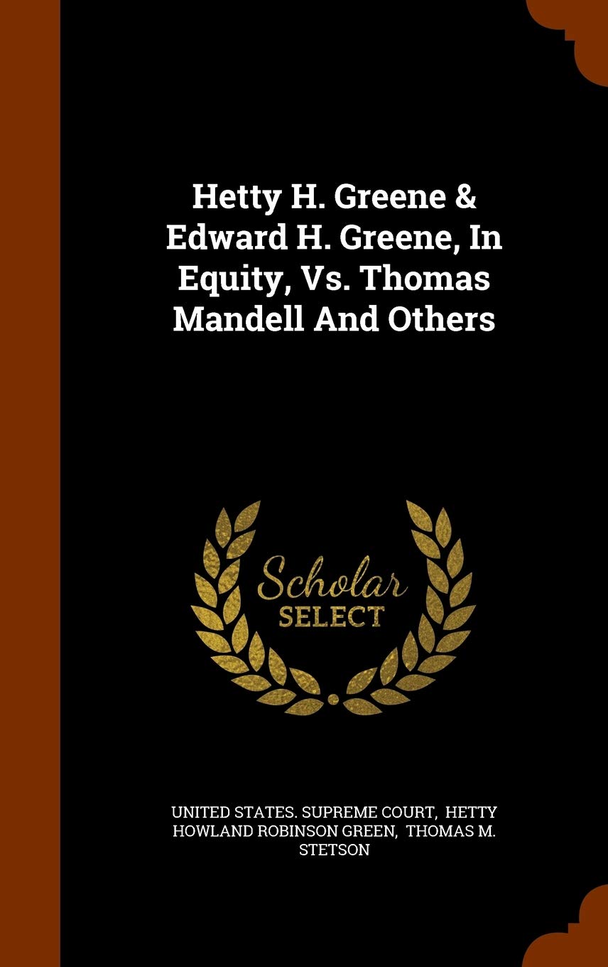 Hetty H. Greene & Edward H. Greene, In Equity, Vs. Thomas Mandell And Others Politics & History