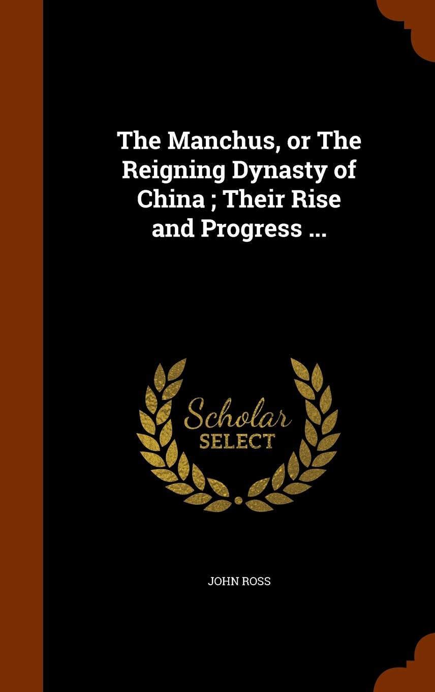 The Manchus, or The Reigning Dynasty of China; Their Rise and Progress ... Politics & History