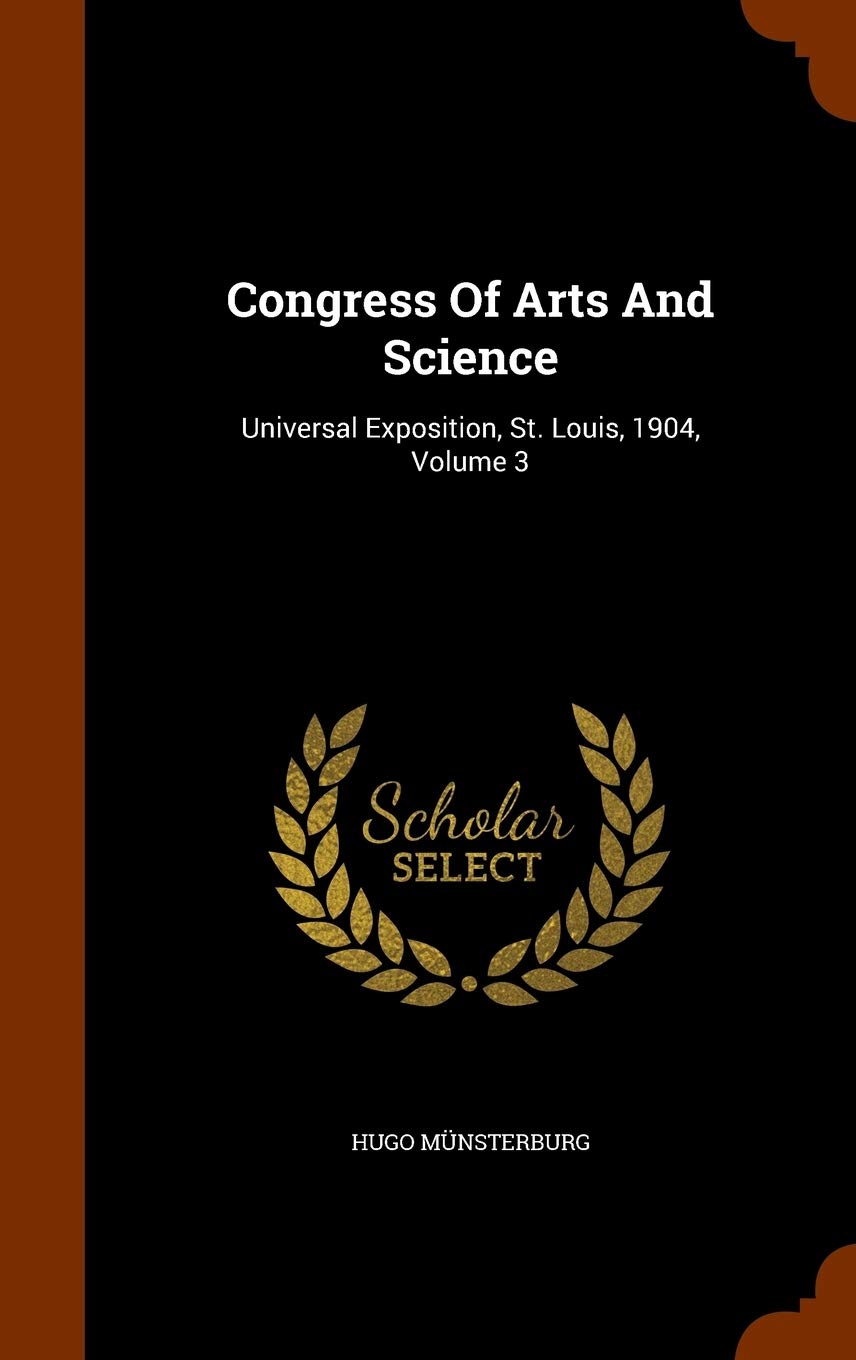 Congress Of Arts And Science: Universal Exposition, St. Louis, 1904, Volume 3 Learning & Reference