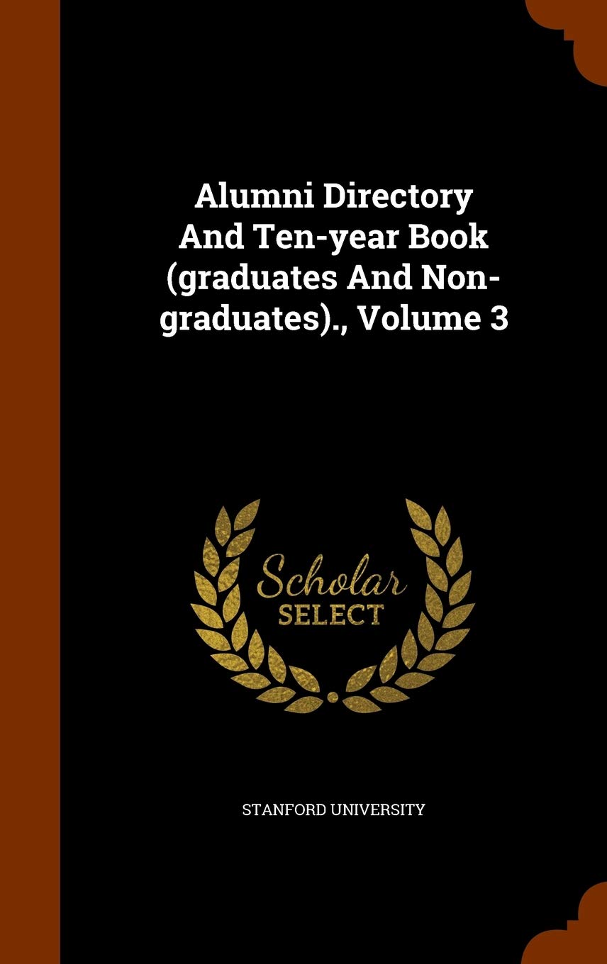 Alumni Directory and Ten-Year Book (Graduates and Non-Graduates)., Volume 3 Politics & History