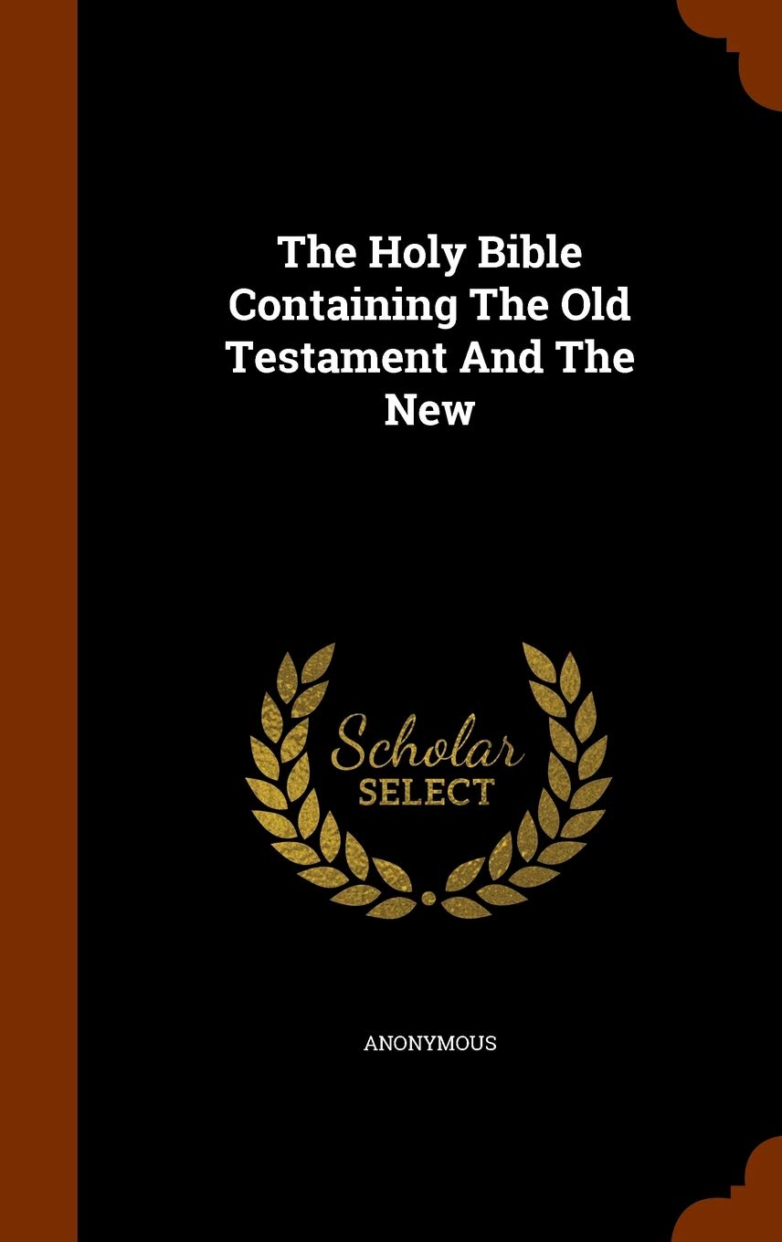 The Holy Bible Containing The Old Testament And The New Politics & History