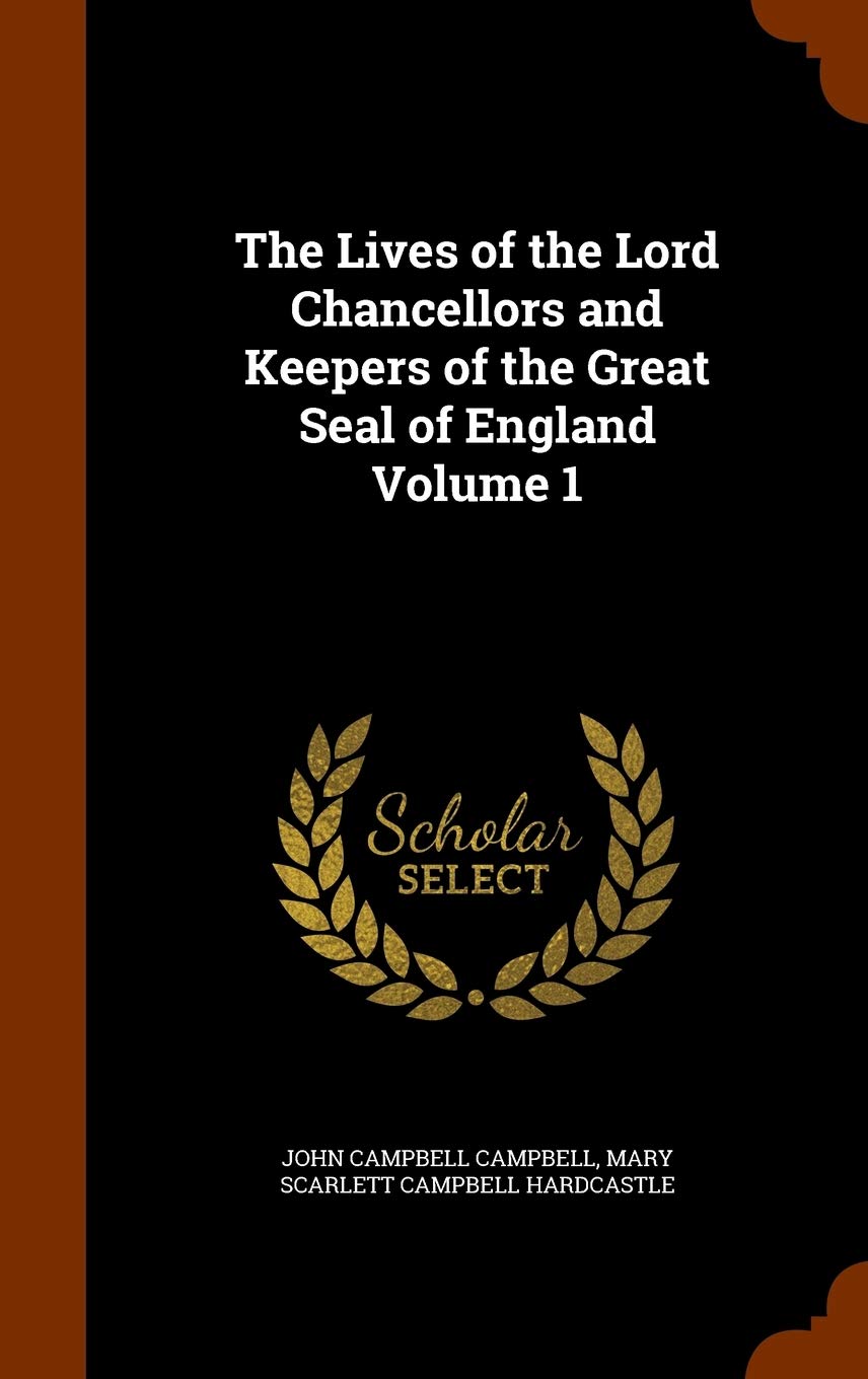 The Lives of the Lord Chancellors and Keepers of the Great Seal of England Volume 1 Politics & History