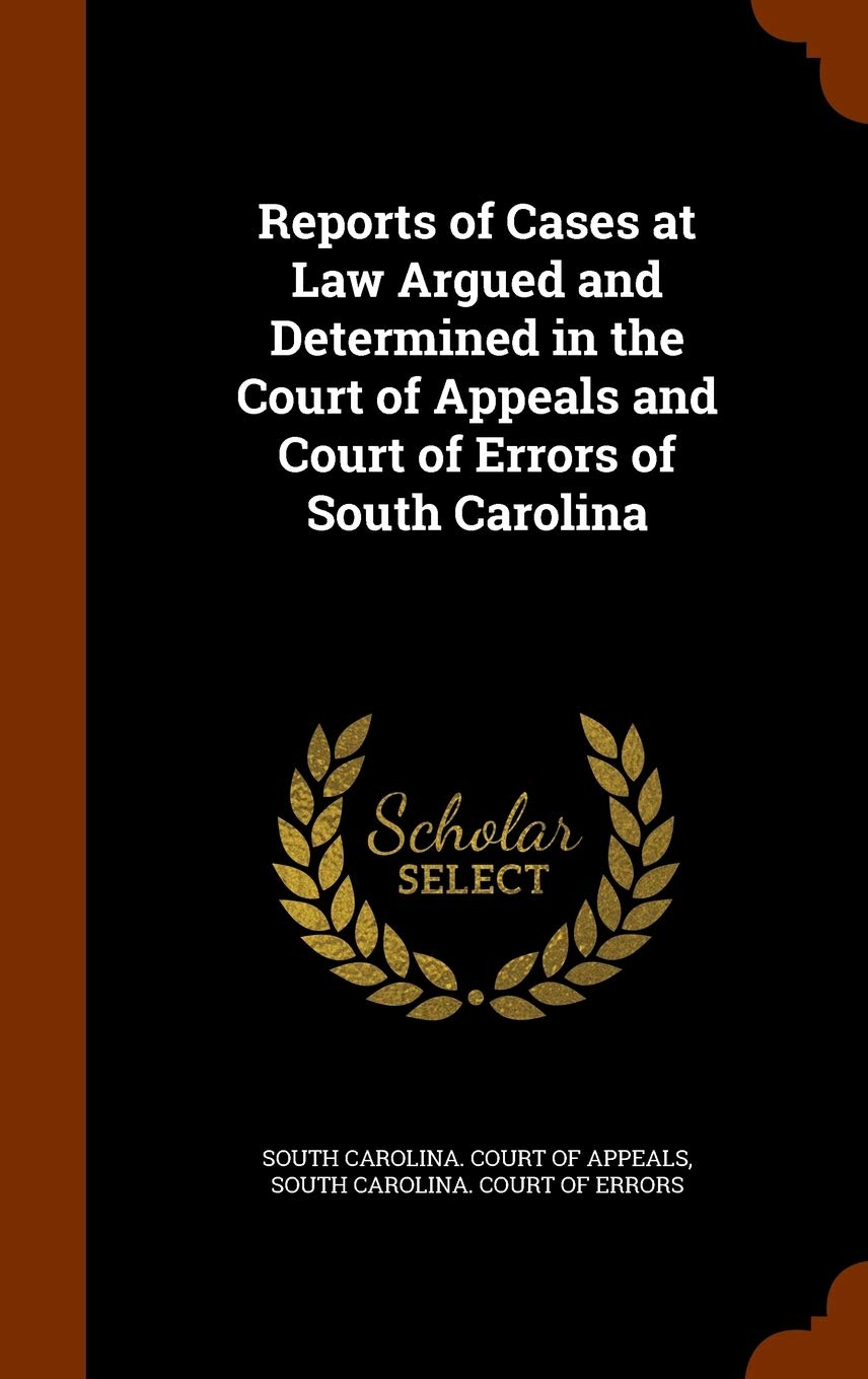 Reports of Cases at Law Argued and Determined in the Court of Appeals and Court of Errors of South Carolina Law