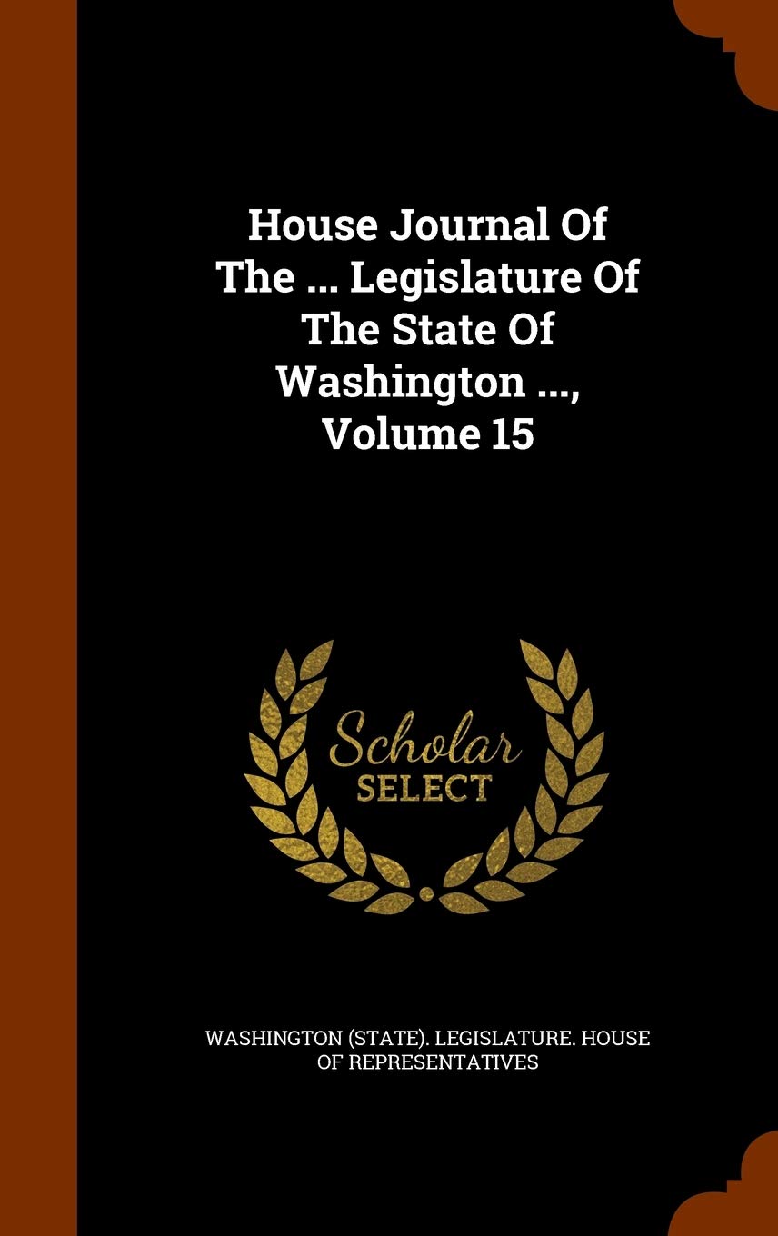House Journal of the ... Legislature of the State of Washington ..., Volume 15 Politics & History