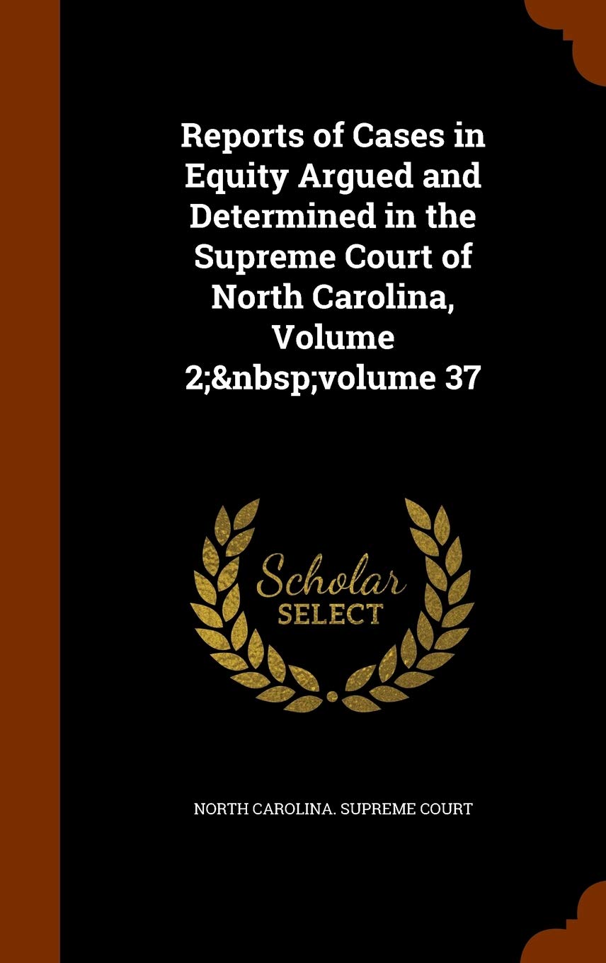 Reports of Cases in Equity Argued and Determined in the Supreme Court of North Carolina, Volume 2; Volume 37 Law