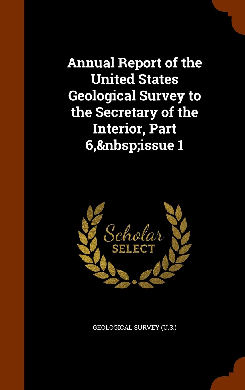 Annual Report of the United States Geological Survey to the Secretary of the Interior, Part 6, Issue 1 Mathematics