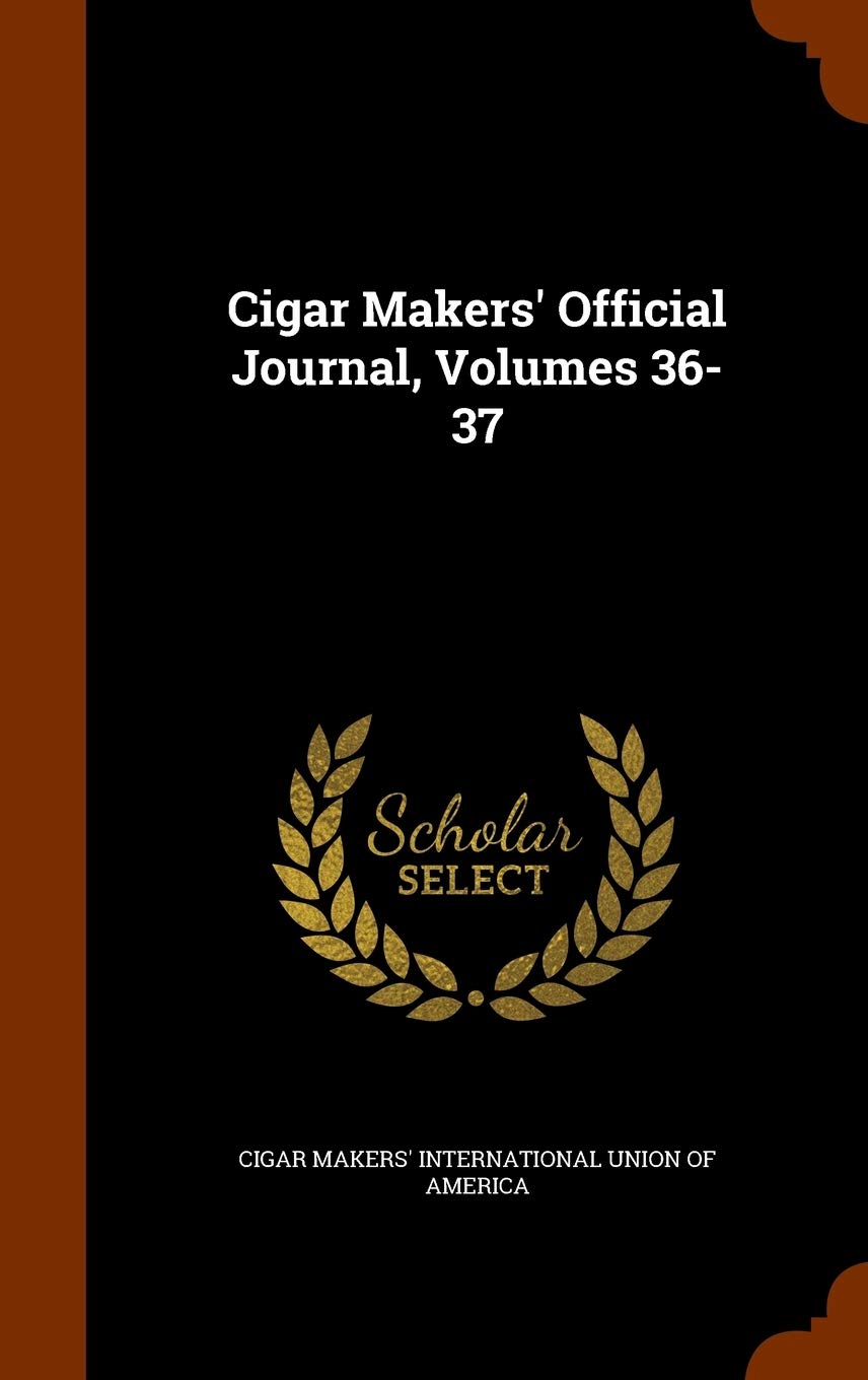 Cigar Makers' Official Journal, Volumes 36-37 Politics & History
