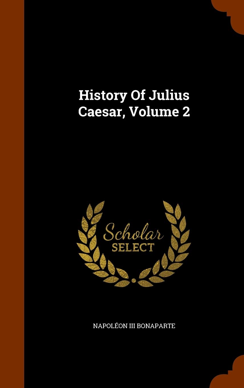 History Of Julius Caesar, Volume 2 Politics & History