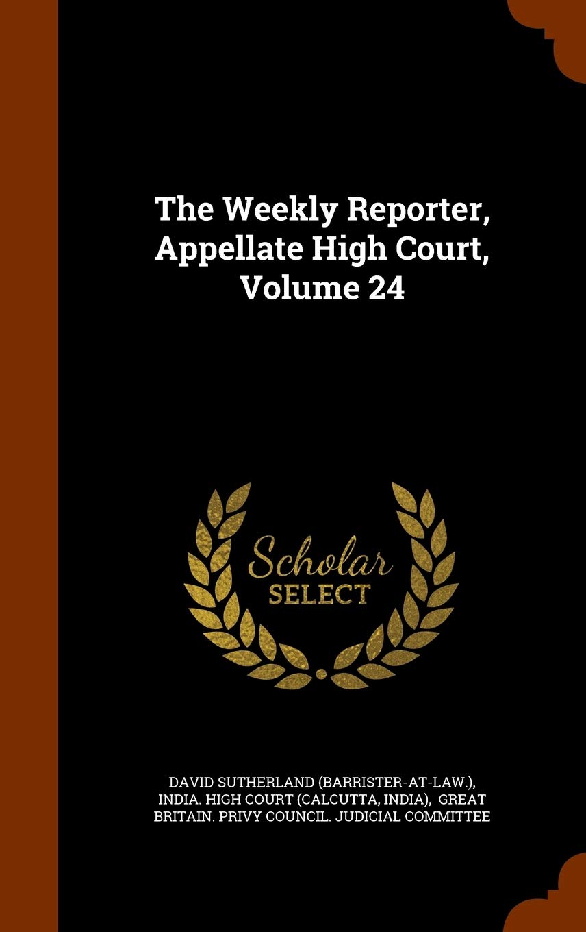 The Weekly Reporter, Appellate High Court, Volume 24 Politics & History
