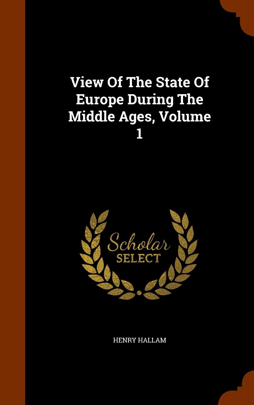 View Of The State Of Europe During The Middle Ages, Volume 1 Reference Books