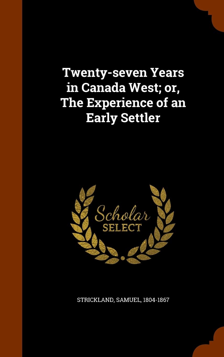 Twenty-Seven Years in Canada West; Or, the Experience of an Early Settler Social Sciences