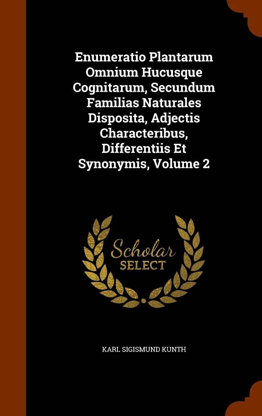 Enumeratio Plantarum Omnium Hucusque Cognitarum, Secundum Familias Naturales Disposita, Adjectis Characteribus, Differentiis Et Synonymis, Volume 2 Politics & History