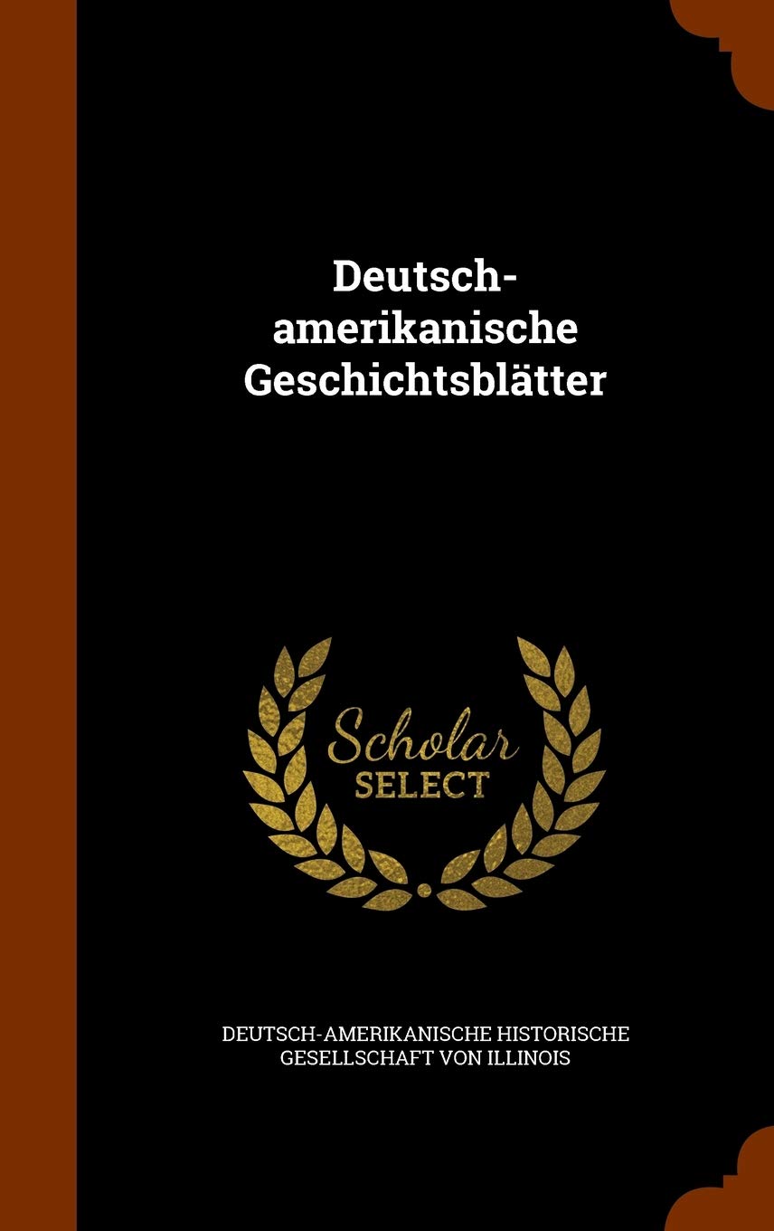 Deutsch-amerikanische Geschichtsblätter Politics & History