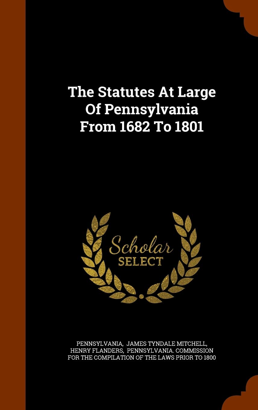 The Statutes At Large Of Pennsylvania From 1682 To 1801 Politics & History