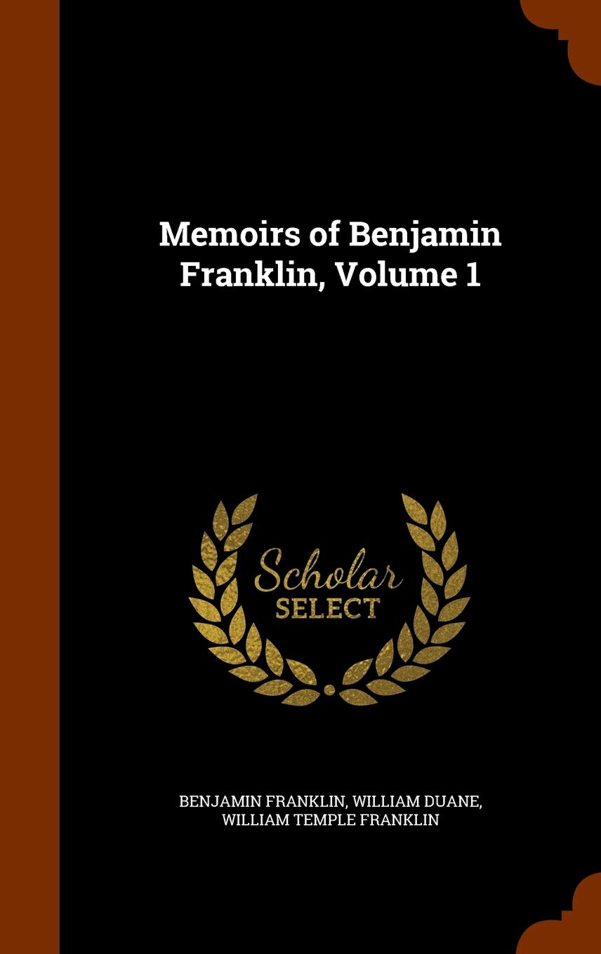 Memoirs of Benjamin Franklin, Volume 1 Politics & History