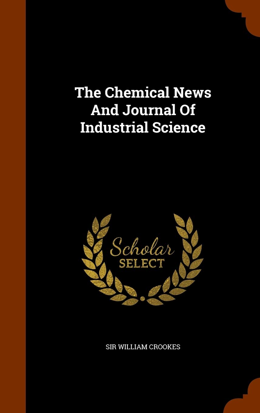 The Chemical News And Journal Of Industrial Science Politics & History