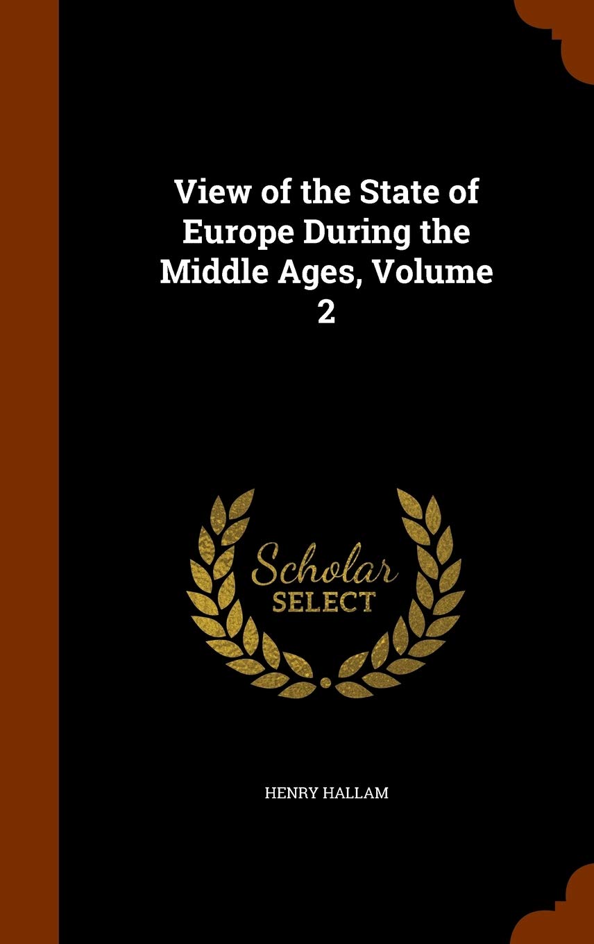 View of the State of Europe During the Middle Ages, Volume 2 Reference Books