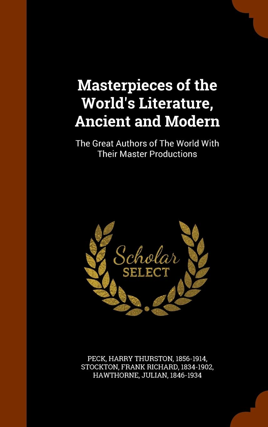 Masterpieces of the World's Literature, Ancient and Modern: The Great Authors of The World With Their Master Productions Politics & History