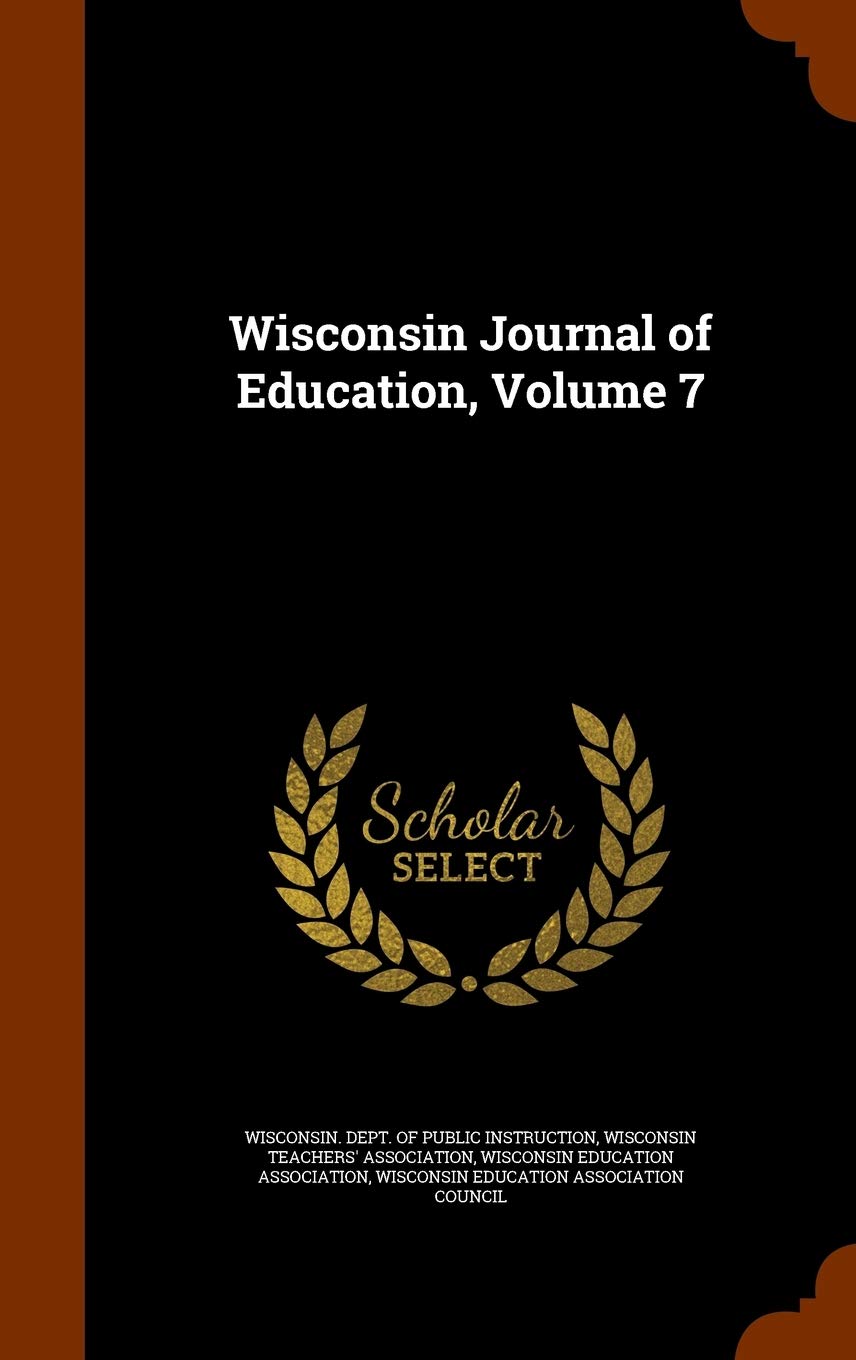 Wisconsin Journal of Education, Volume 7 General education