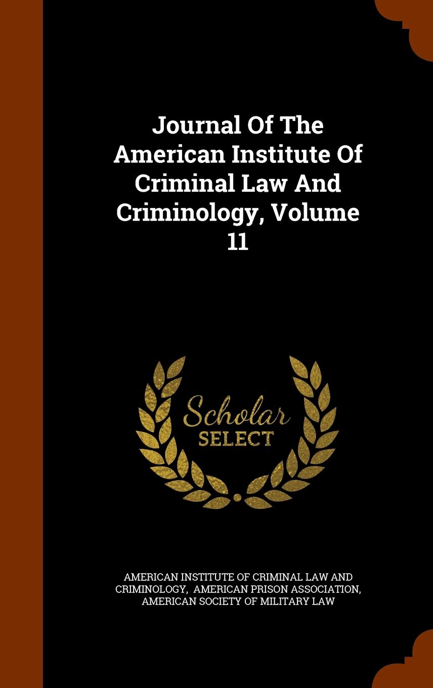 Journal Of The American Institute Of Criminal Law And Criminology, Volume 11 Law