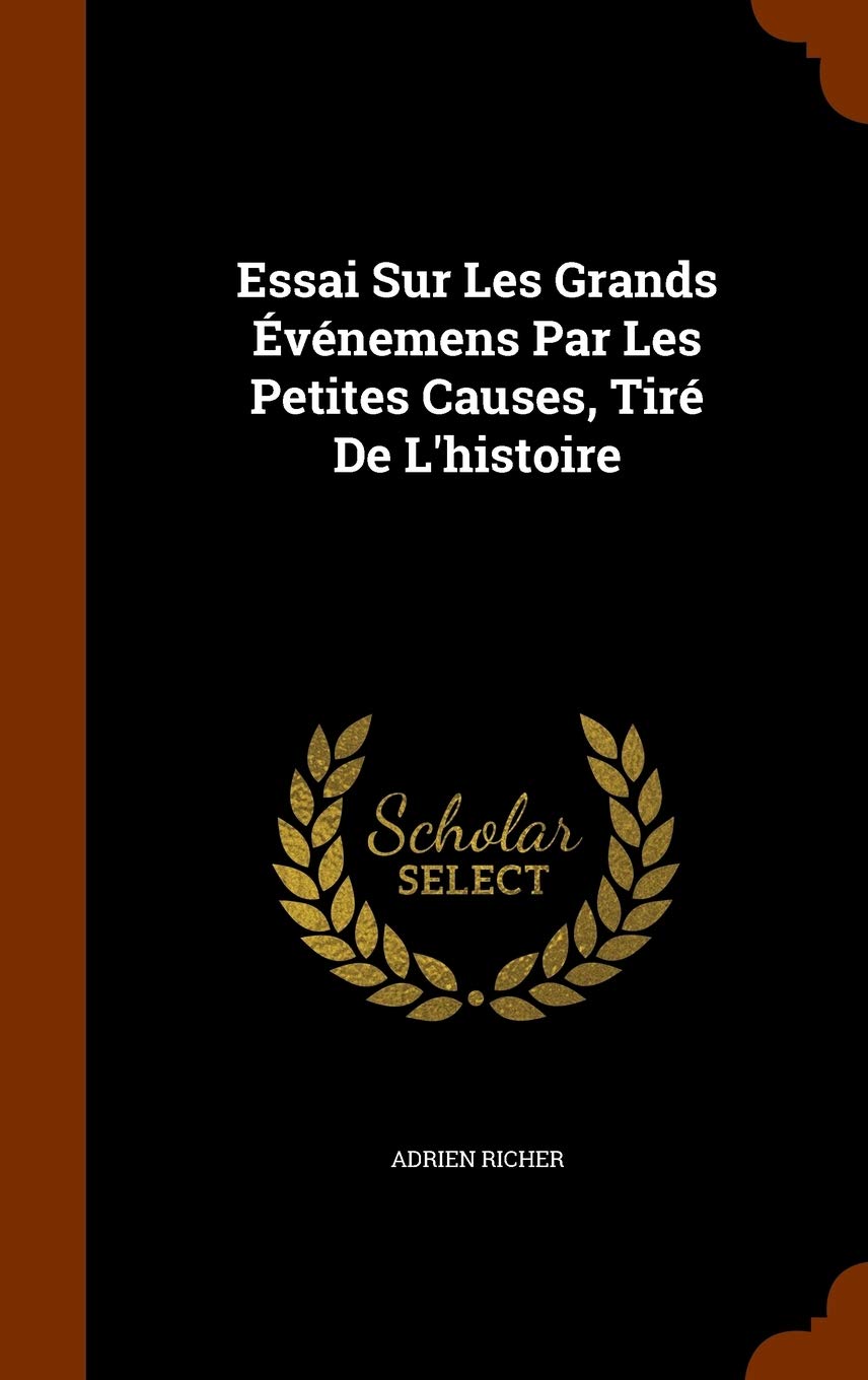 Essai Sur Les Grands vnemens Par Les Petites Causes, Tir De L'histoire Contemporary literature