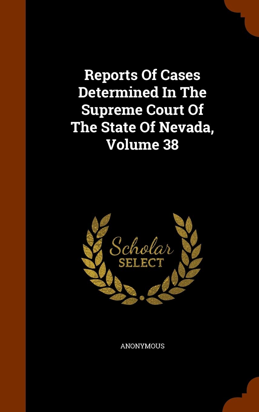 Reports of Cases Determined in the Supreme Court of the State of Nevada, Volume 38 Politics & History