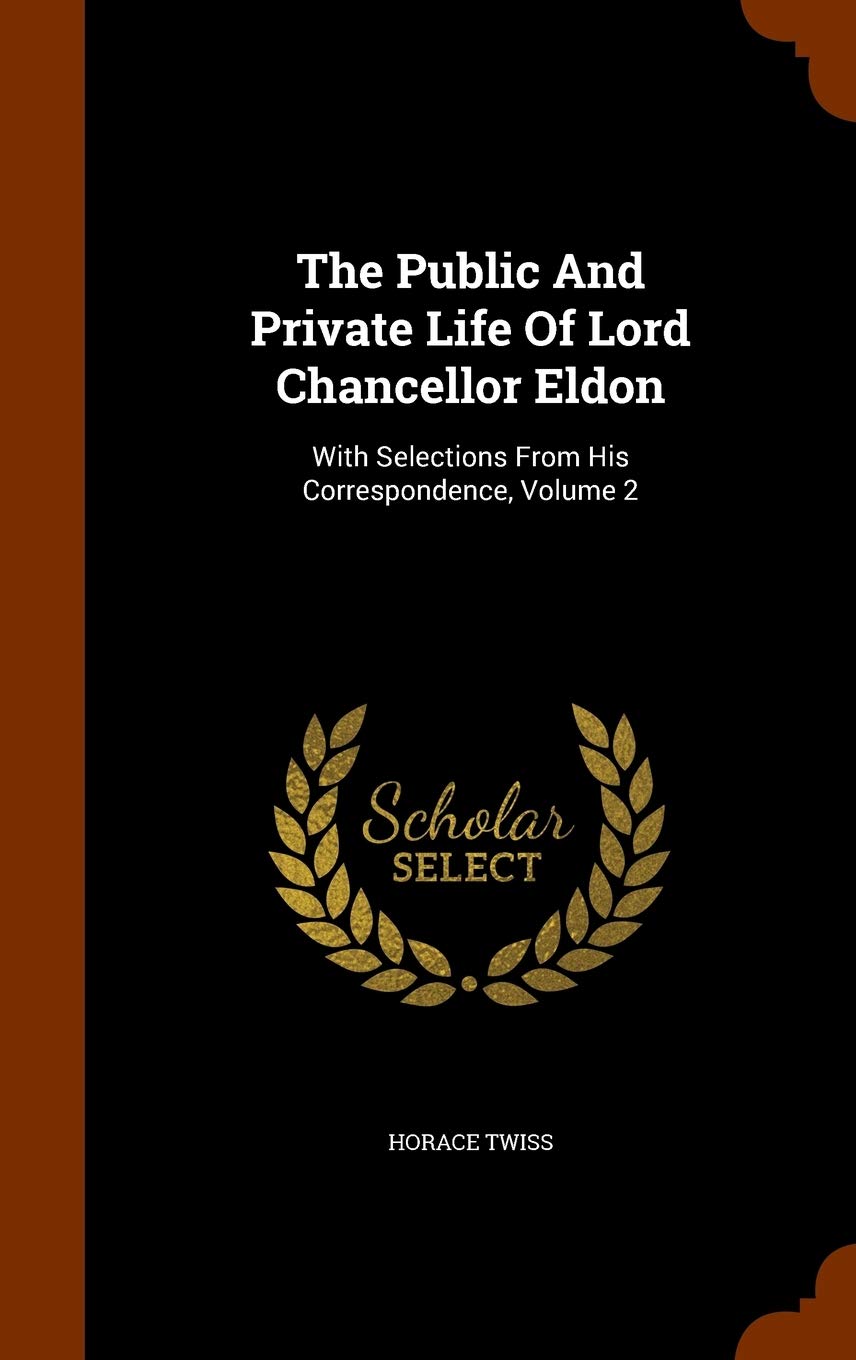 The Public And Private Life Of Lord Chancellor Eldon: With Selections From His Correspondence, Volume 2 Contemporary literature
