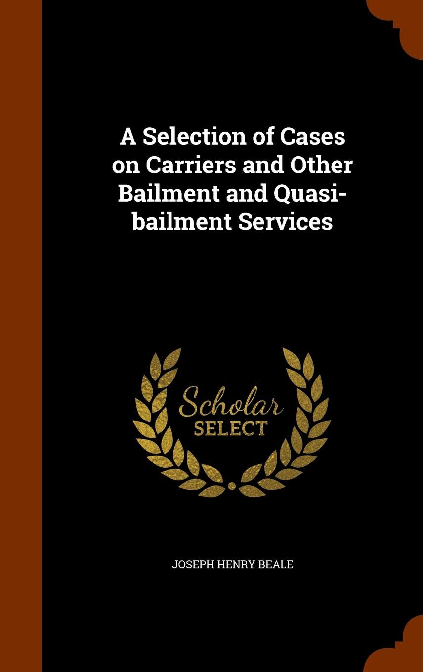 A Selection of Cases on Carriers and Other Bailment and Quasi-bailment Services Law