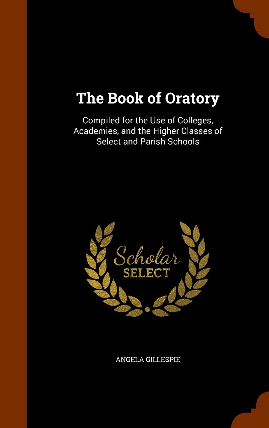 The Book of Oratory: Compiled for the Use of Colleges, Academies, and the Higher Classes of Select and Parish Schools Children's books