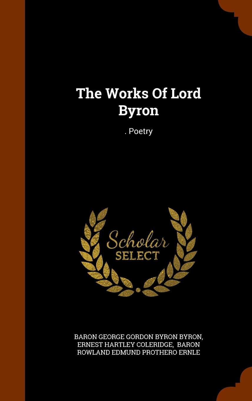 The Works Of Lord Byron: . Poetry Politics & History