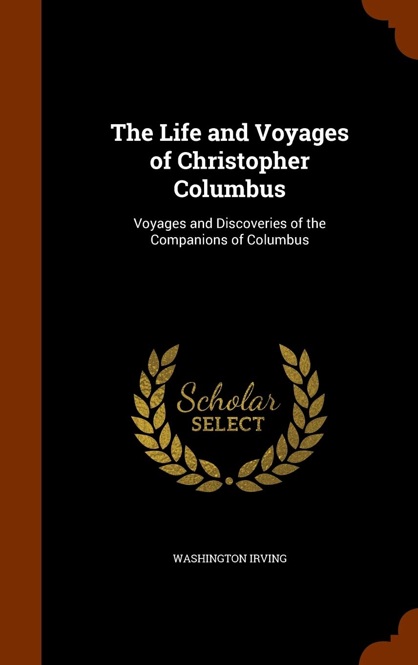 The Life and Voyages of Christopher Columbus: Voyages and Discoveries of the Companions of Columbus Memories