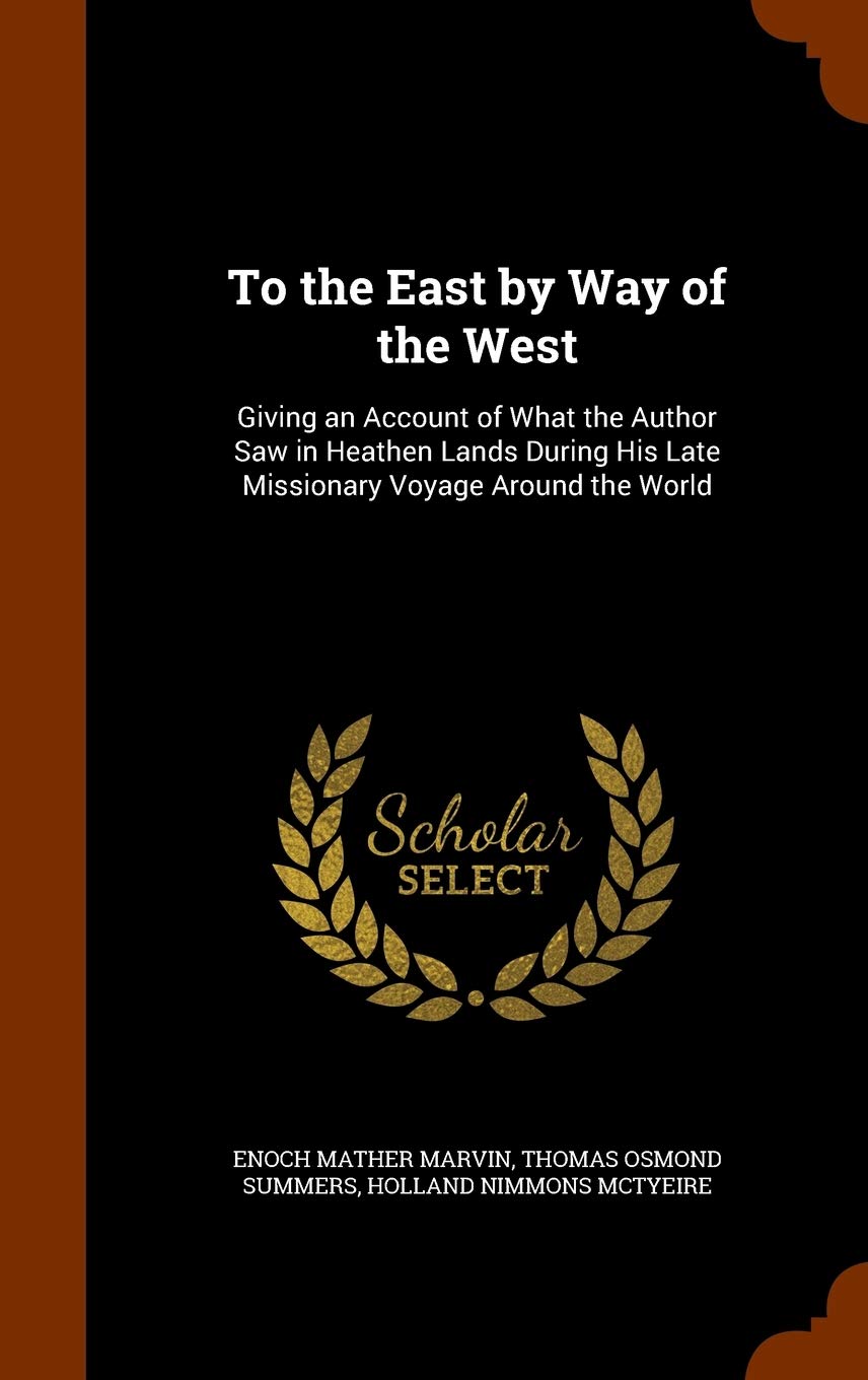 To the East by Way of the West: Giving an Account of What the Author Saw in Heathen Lands During His Late Missionary Voyage Around the World Memories