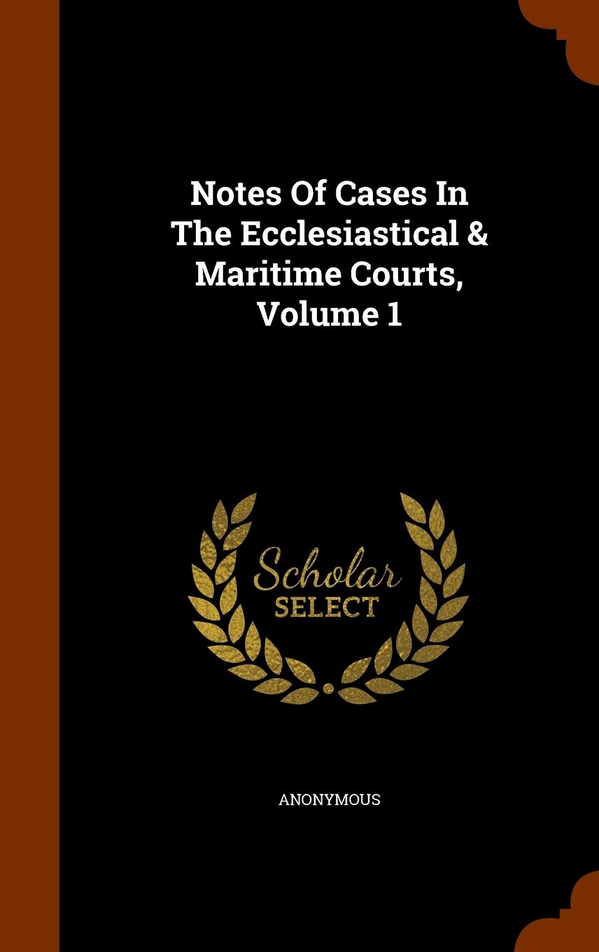 Product Image: Notes Of Cases In The Ecclesiastical & Maritime Courts, Volume 1