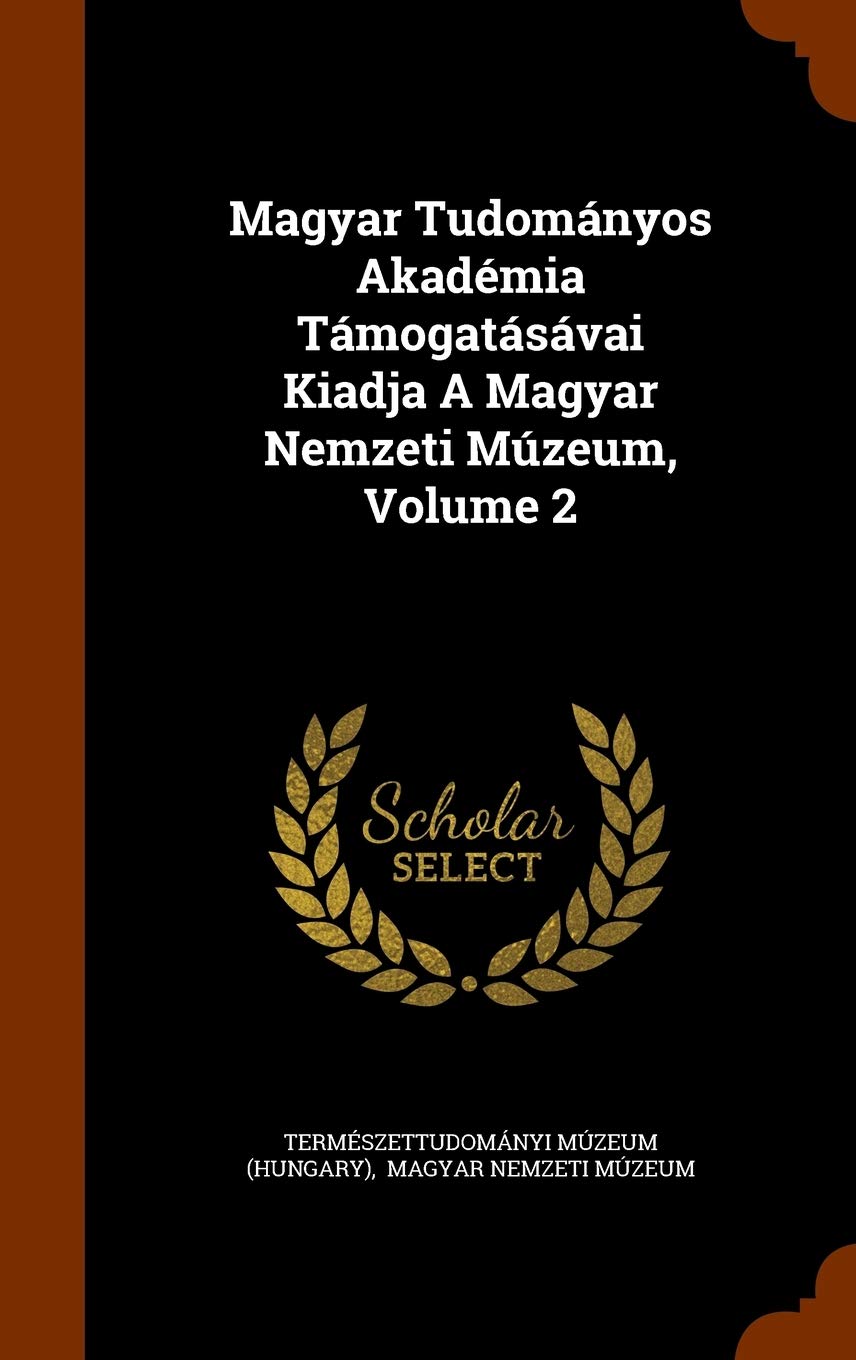 Magyar Tudományos Akadémia Támogatásávai Kiadja A Magyar Nemzeti Múzeum, Volume 2 Politics & History
