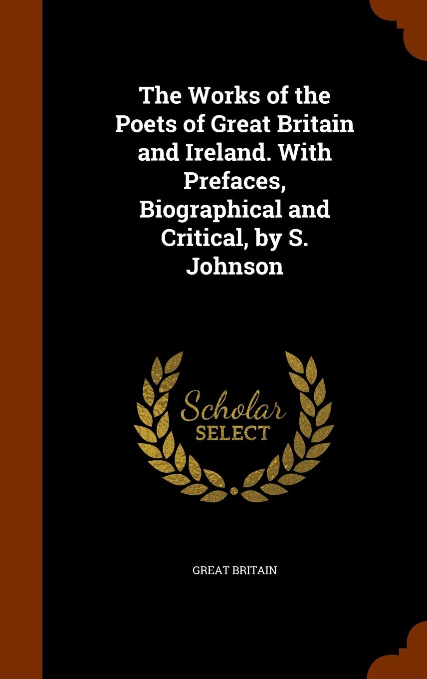 The Works of the Poets of Great Britain and Ireland. with Prefaces, Biographical and Critical, by S. Johnson Politics & History
