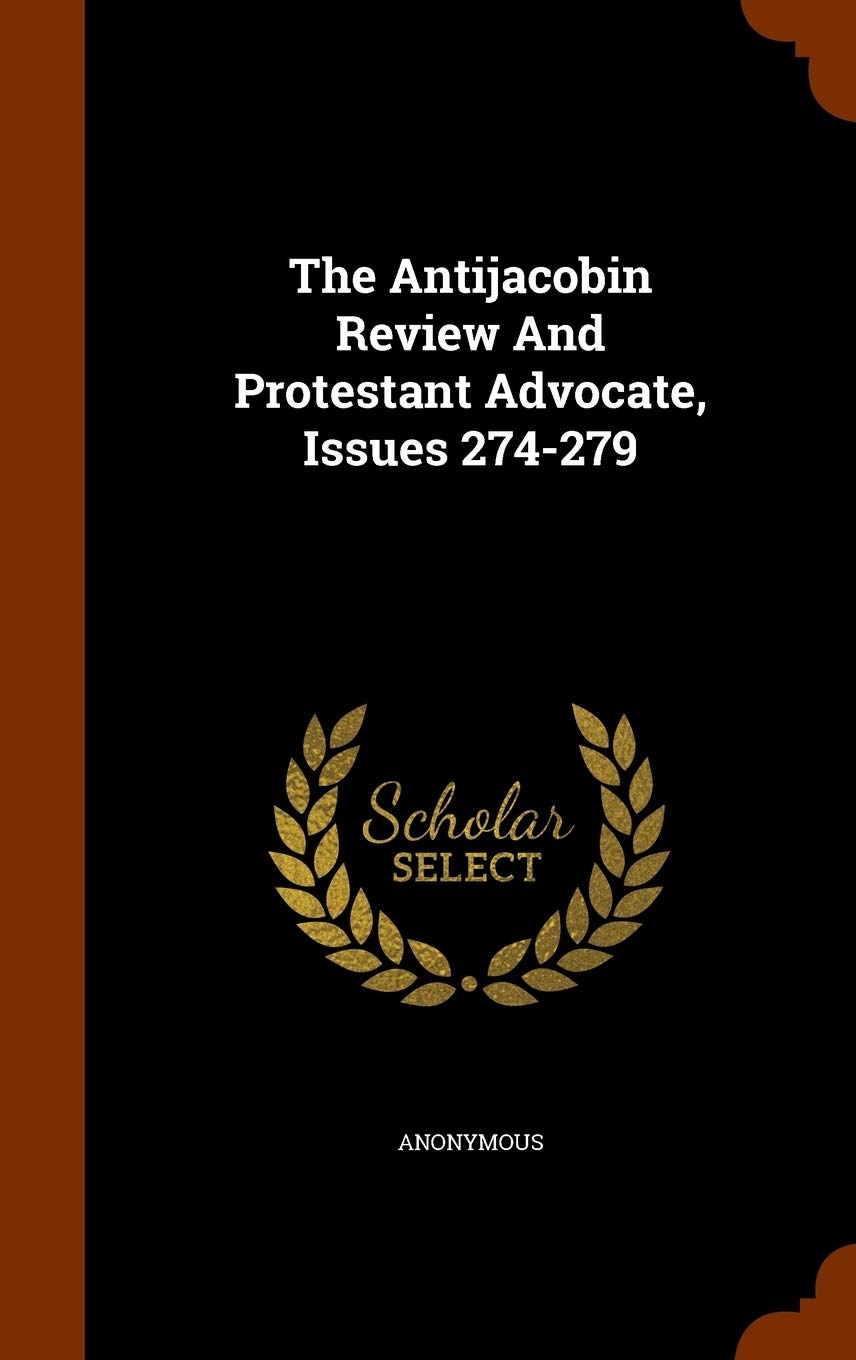 The Antijacobin Review And Protestant Advocate, Issues 274-279 book
