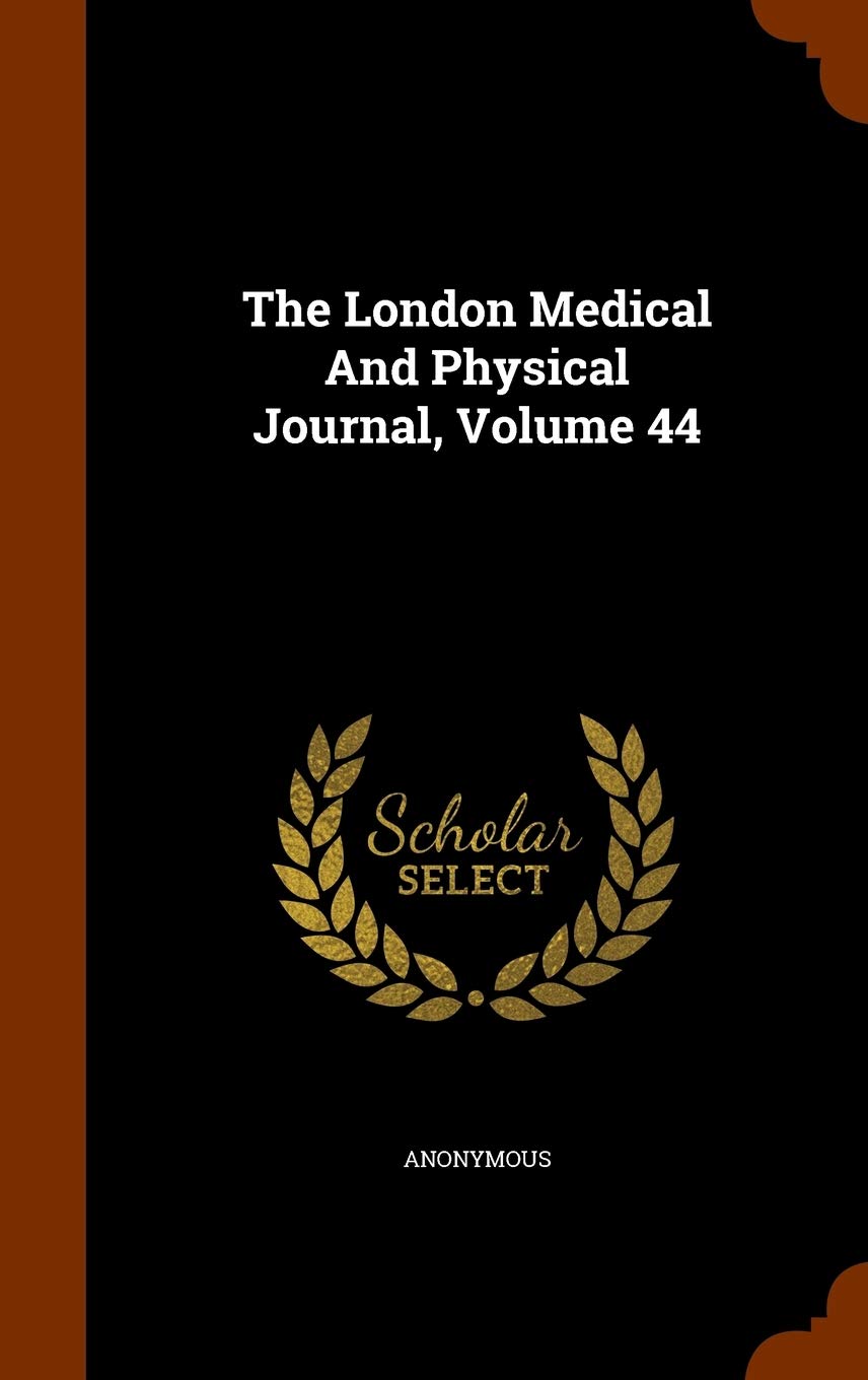 The London Medical And Physical Journal, Volume 44 Medicine