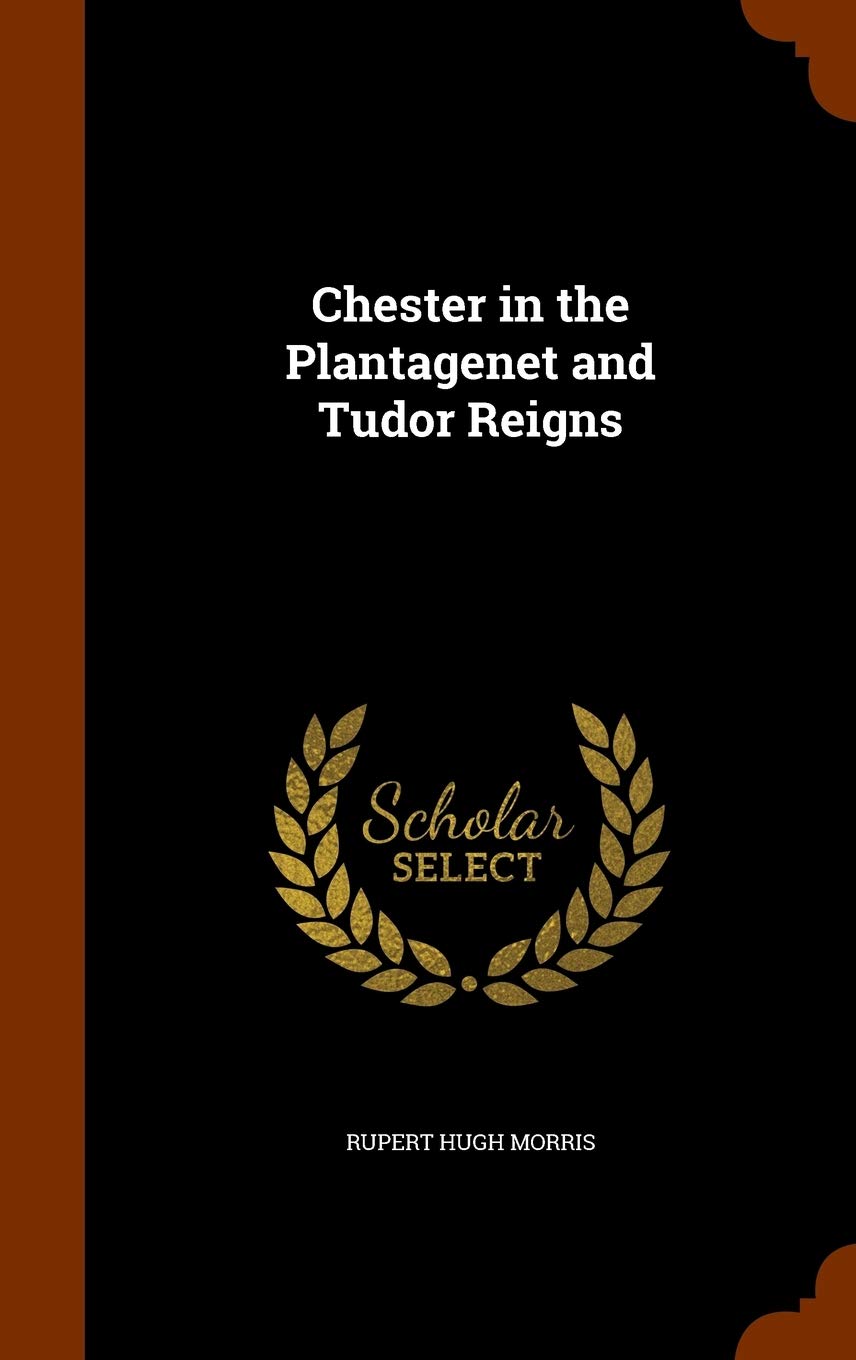 Chester in the Plantagenet and Tudor Reigns Politics & History