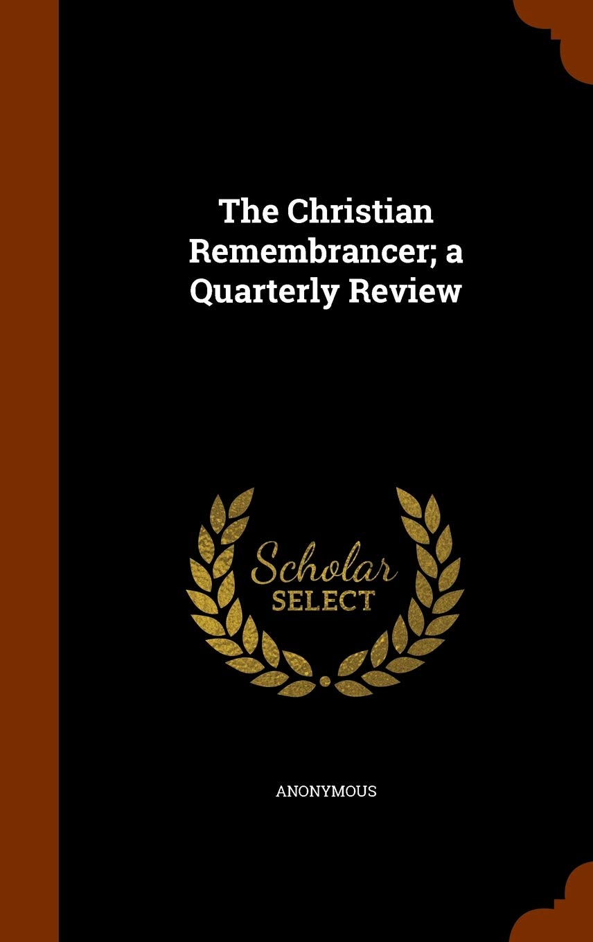 The Christian Remembrancer; A Quarterly Review Politics & History