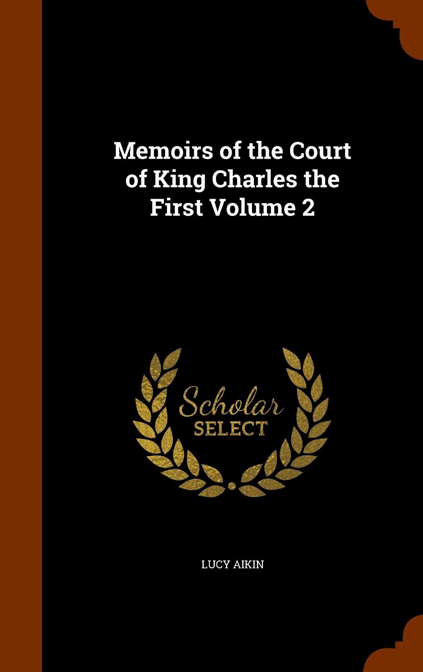 Memoirs of the Court of King Charles the First Volume 2 Politics & History