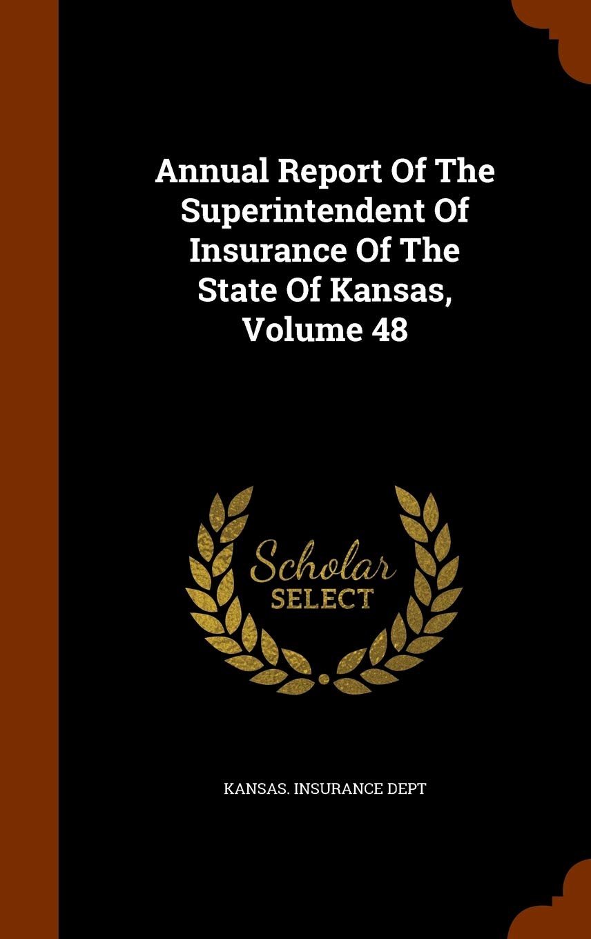 Annual Report of the Superintendent of Insurance of the State of Kansas, Volume 48 Politics & History