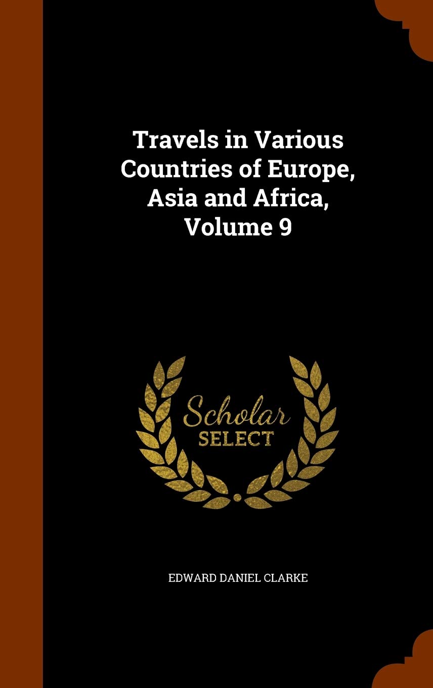 Travels in Various Countries of Europe, Asia and Africa, Volume 9 Leisure, Home & Garden